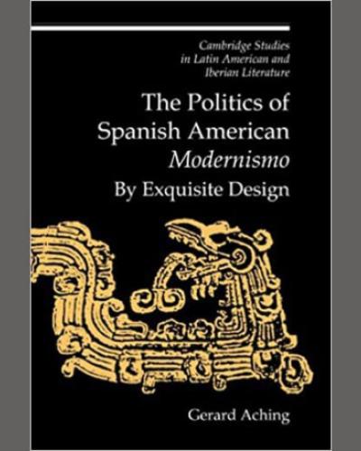 The Politics of Spanish American &#039;Modernismo&#039;: By Exquisite Design Book Cover